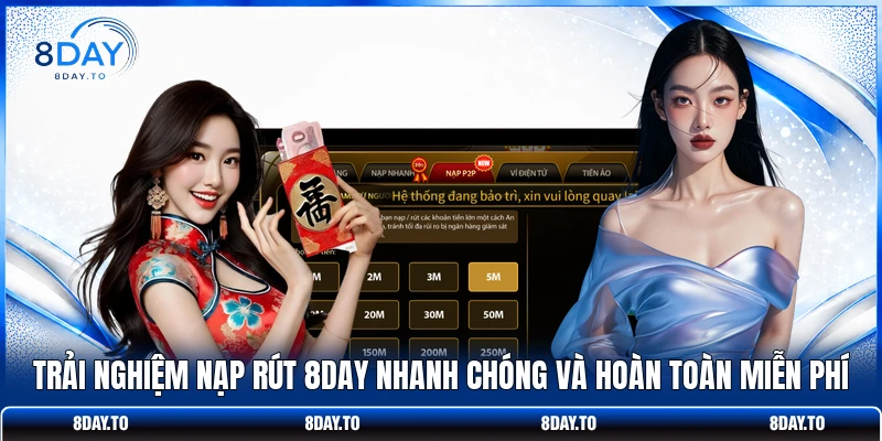 Home 19 Trải nghiệm nạp rút 8DAY nhanh chóng và hoàn toàn miễn phí